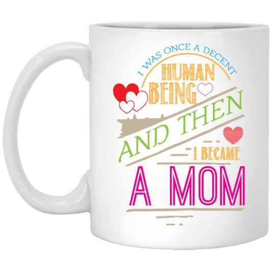 "I was once a decent human being and then i became a Mom" Coffee Mug - UniqueThoughtful