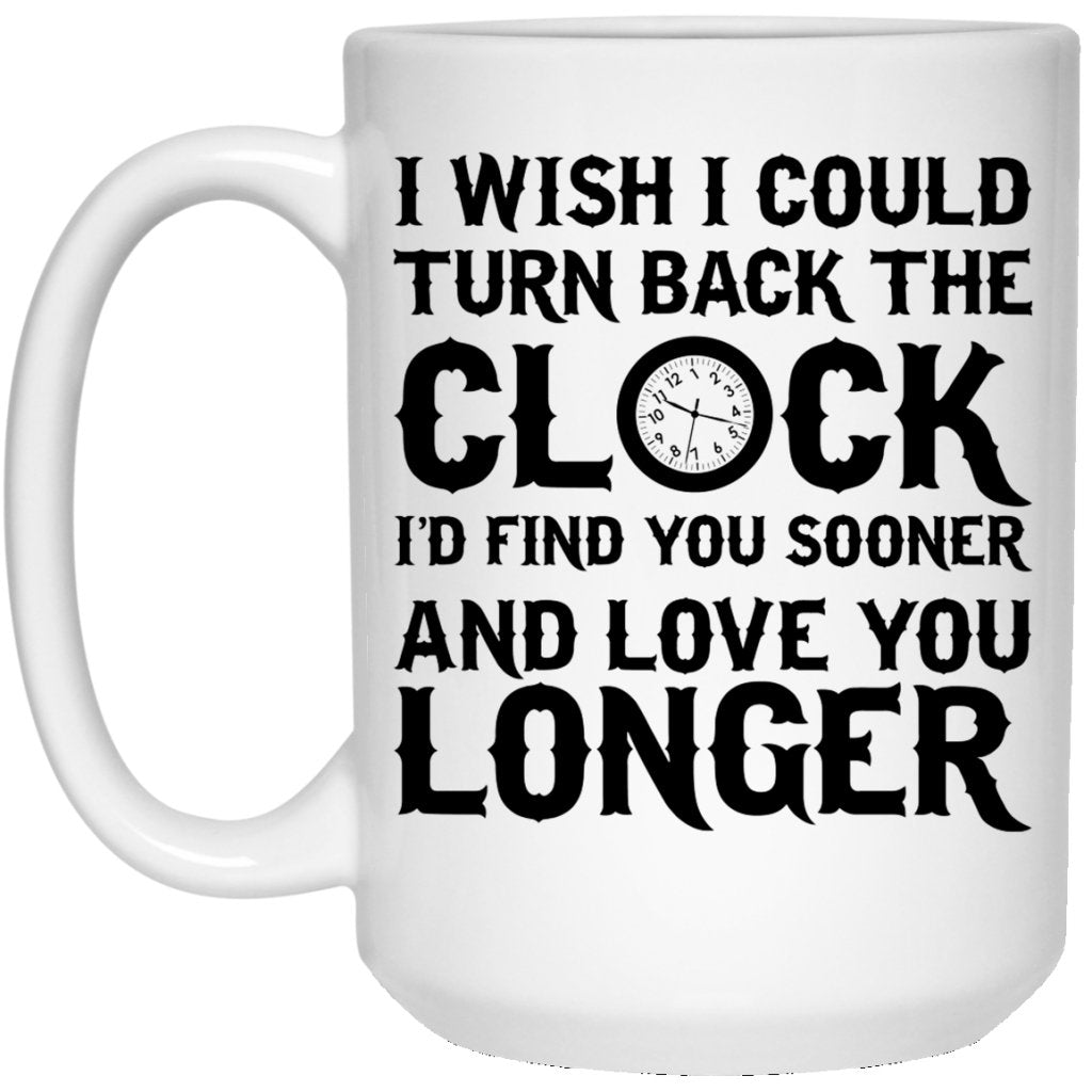 "I Wish I Could Turn Back The Clock" Coffee Mug - Uniquethoughtful