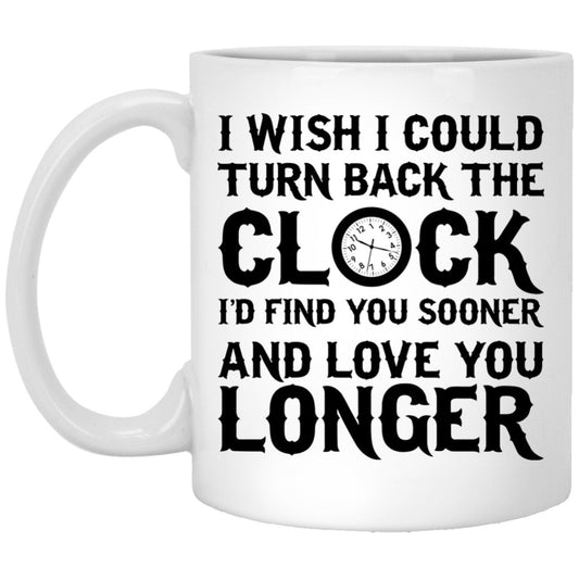 "I Wish I Could Turn Back The Clock" Coffee Mug - Uniquethoughtful