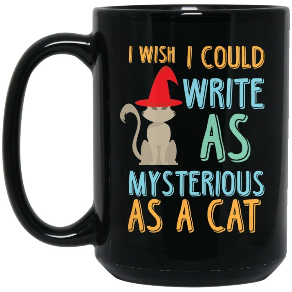 "I Wish I Could Write As Mysterious As A Cat" Coffee Mug - UniqueThoughtful