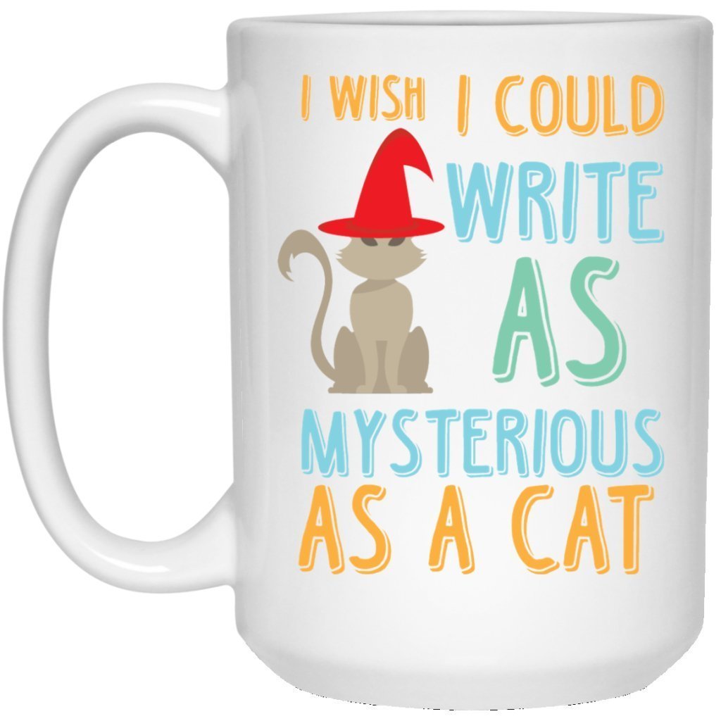 "I Wish I Could Write As Mysterious As A Cat" Coffee Mug - UniqueThoughtful