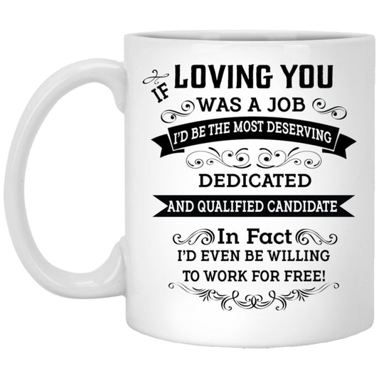 "If Loving You Was A Job...." Coffee Mug (Version II) - UniqueThoughtful