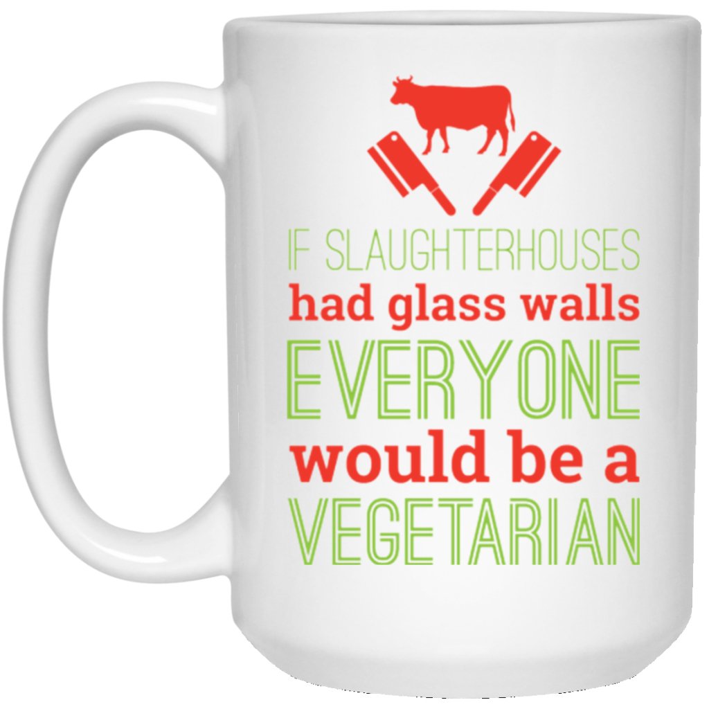 if slaughter houses had glass walls everyone would be a vegetarian" Coffee mugs - UniqueThoughtful