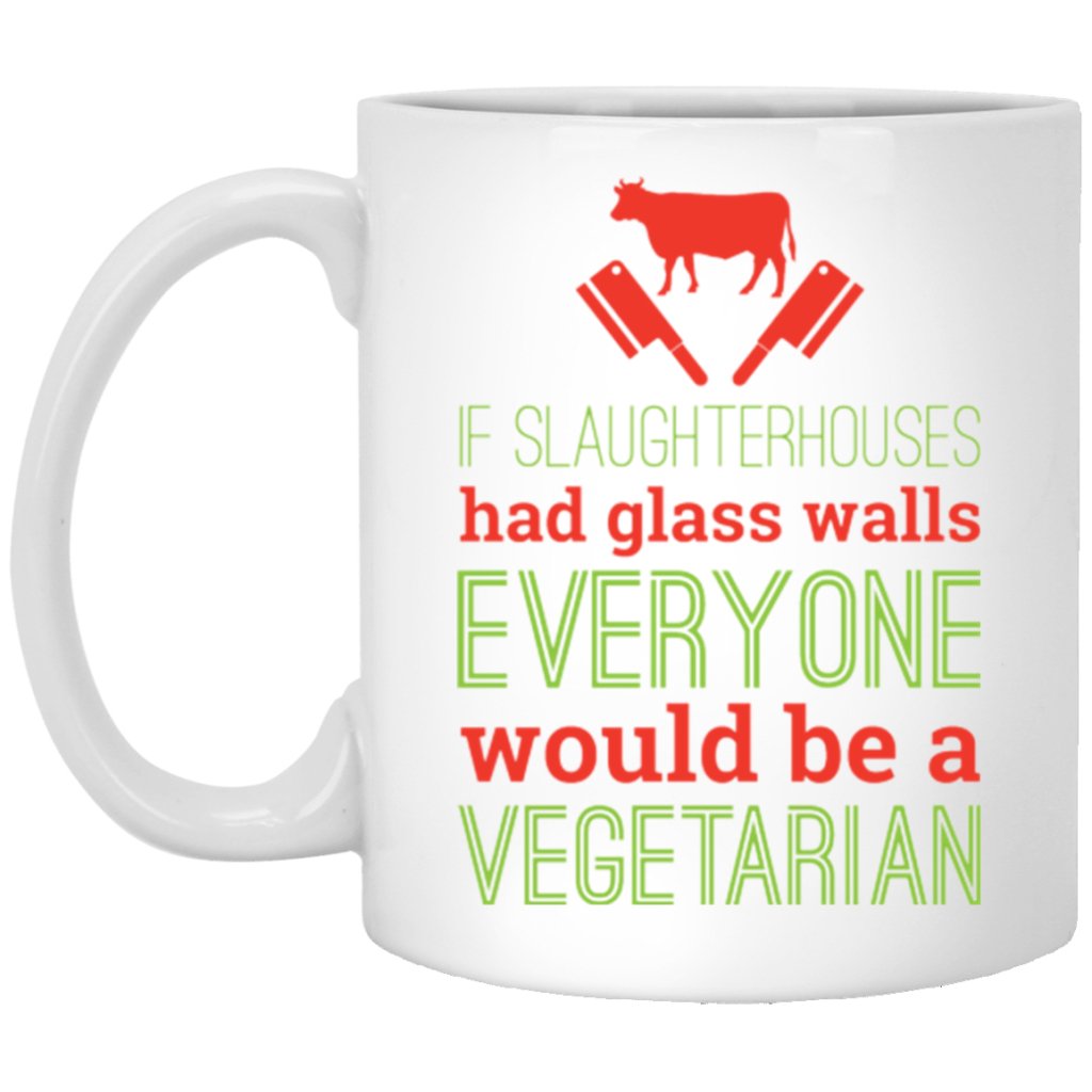 if slaughter houses had glass walls everyone would be a vegetarian" Coffee mugs - UniqueThoughtful