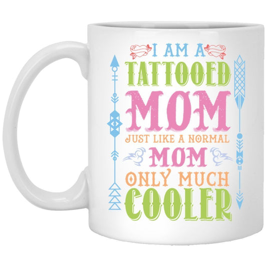 "I'm A Tattooed Mom Just Like A Normal Mom Only Much Cooler" Coffee Mug - UniqueThoughtful