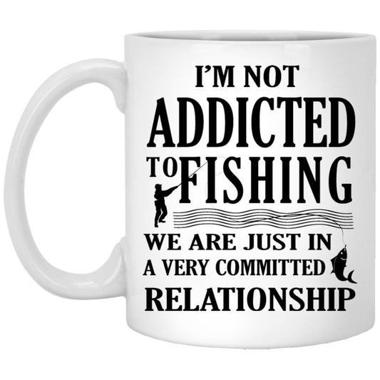 "I'm Not Addicted To Fishing, We Are Just In A Very Committed Relationship" Coffee Mug - UniqueThoughtful