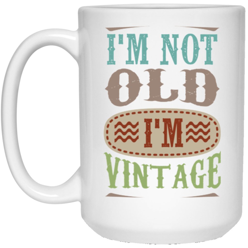 "I'm Not Old, I'm Vintage" Coffee Mug - UniqueThoughtful