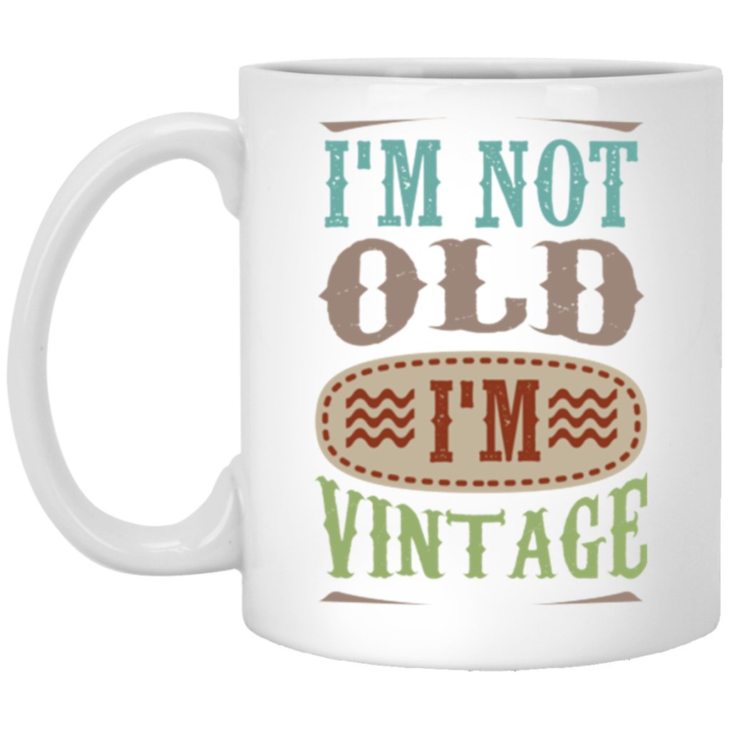 "I'm Not Old, I'm Vintage" Coffee Mug - Uniquethoughtful