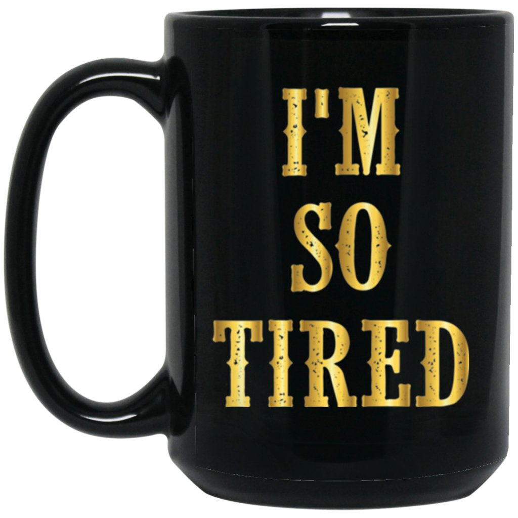 "I'm So Tired" Coffee Mug (Variant II) - Uniquethoughtful