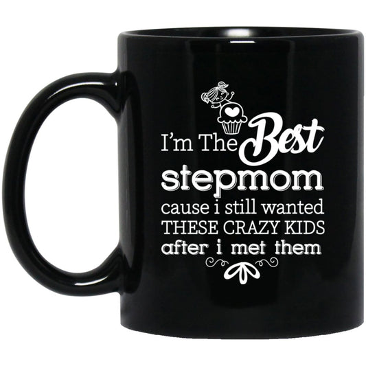 ‘I’m the best stepmom cause i still wanted these crazy kids after i met them’ Coffee mug - Uniquethoughtful