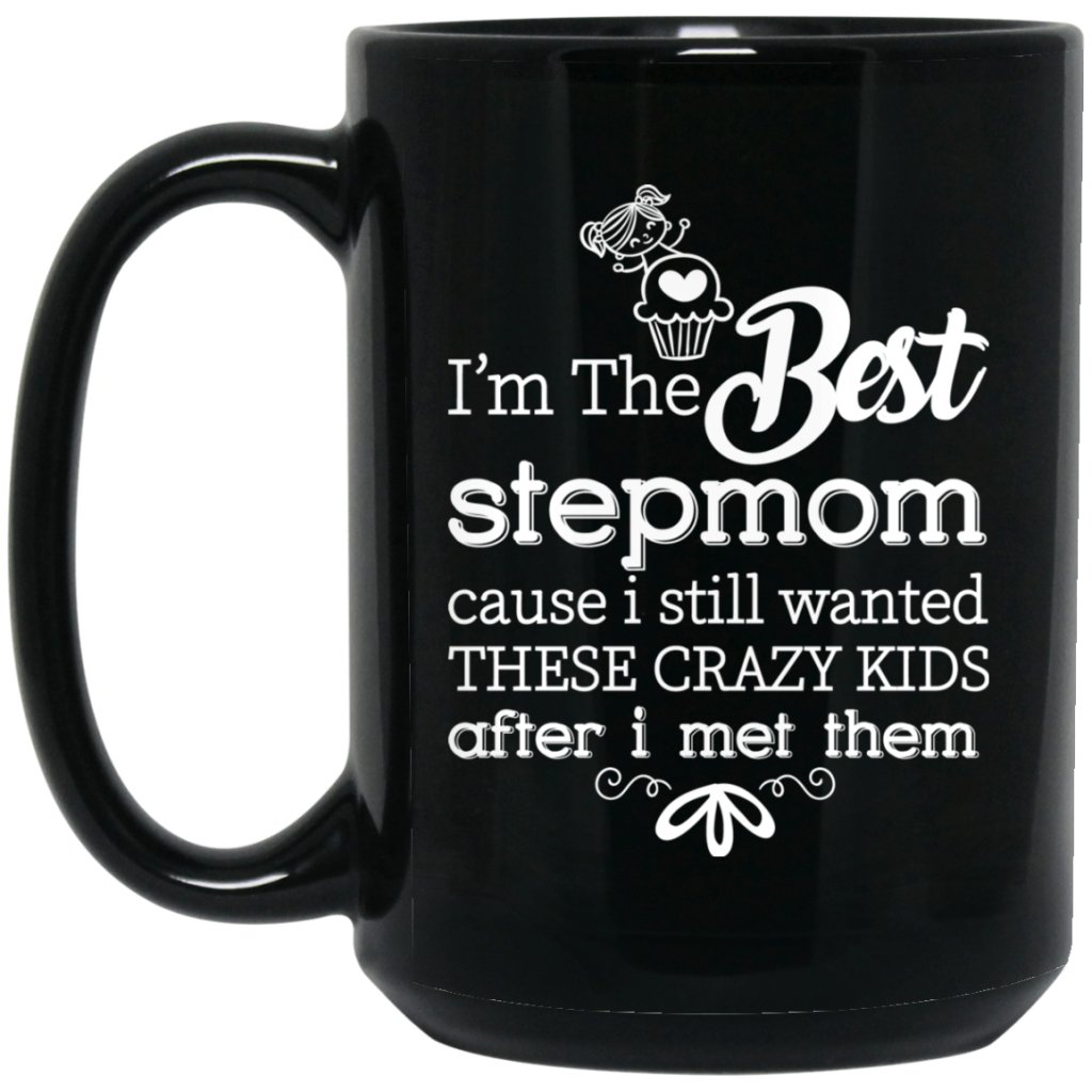 ‘I’m the best stepmom cause i still wanted these crazy kids after i met them’ Coffee mug - Uniquethoughtful