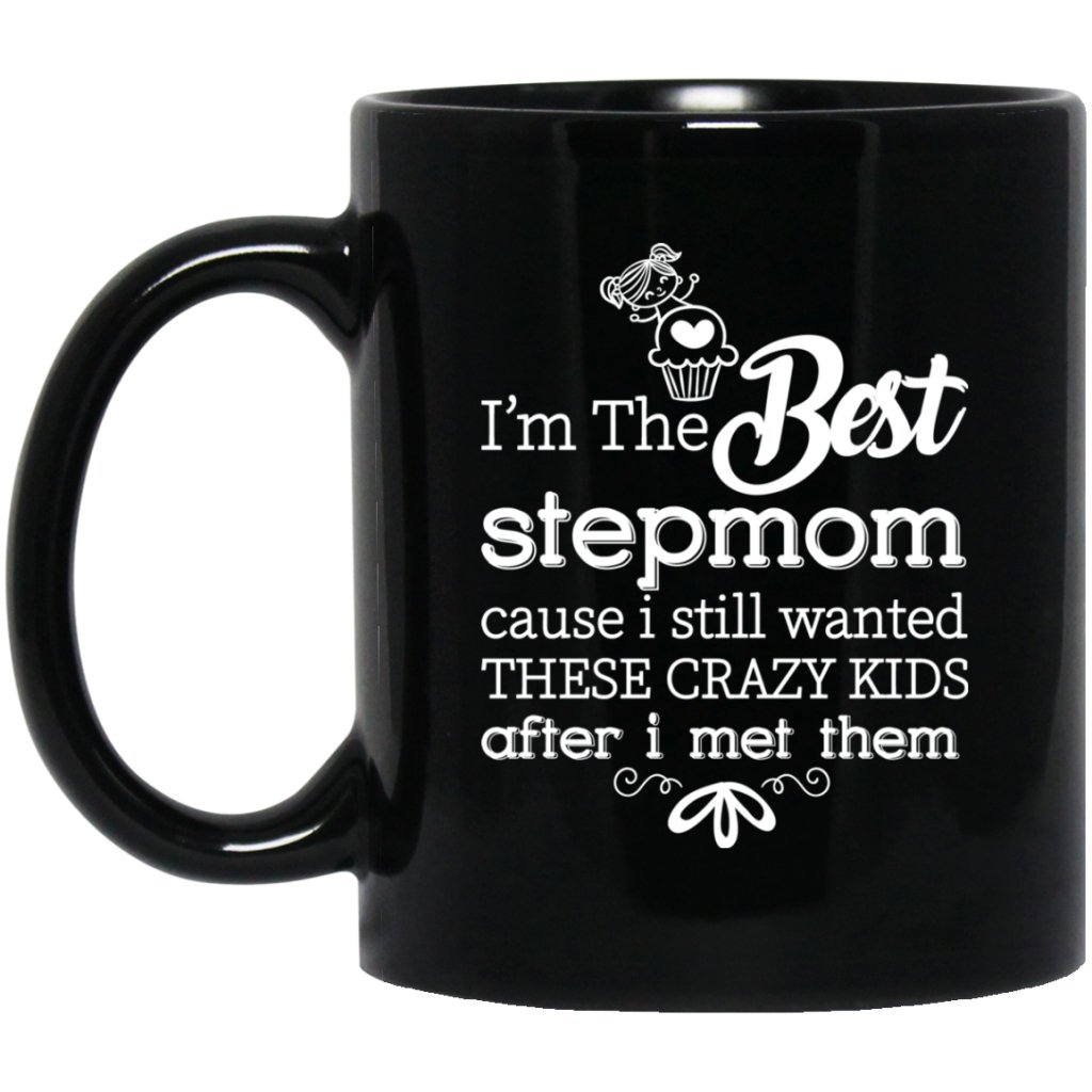 ‘I’m the best stepmom cause i still wanted these crazy kids after i met them’ Coffee mug - UniqueThoughtful