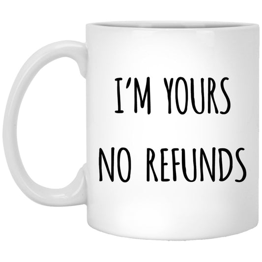 I'm Yours No Refund Coffee Mug - UniqueThoughtful