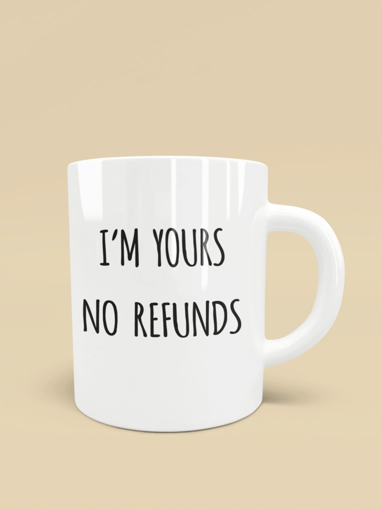 I'm Yours No Refund Coffee Mug__GB Temp - UniqueThoughtful