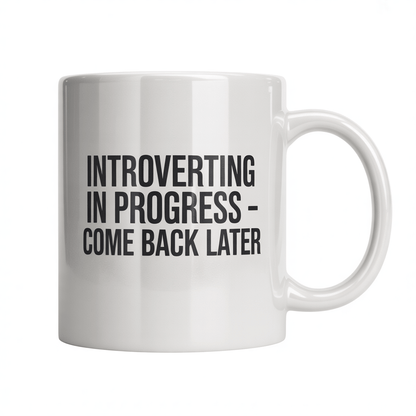 Introvert Coffee Mug - Introverting In Progress Quote - UniqueThoughtful