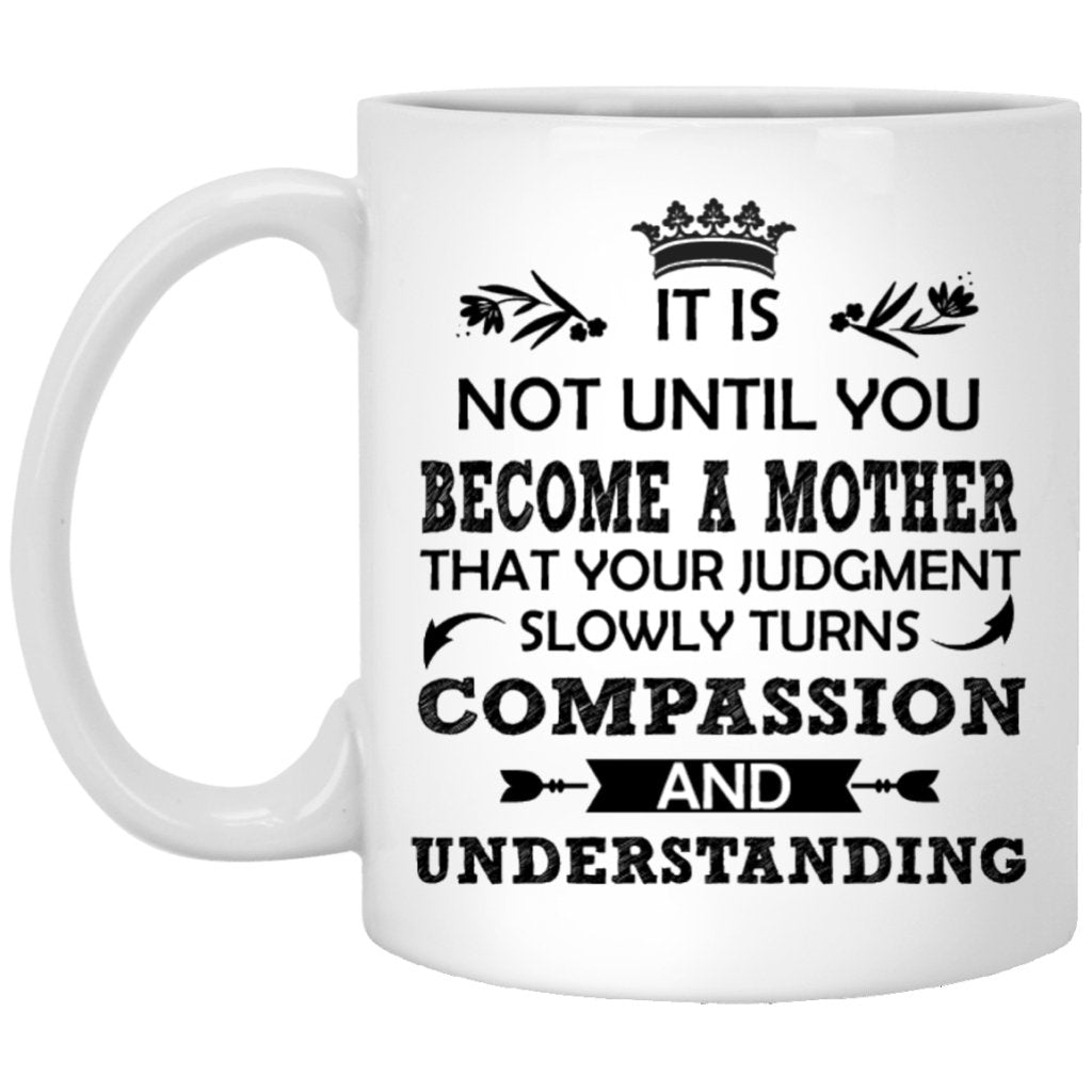 "It Is not Until You Become A Mother" Coffee Mug - UniqueThoughtful