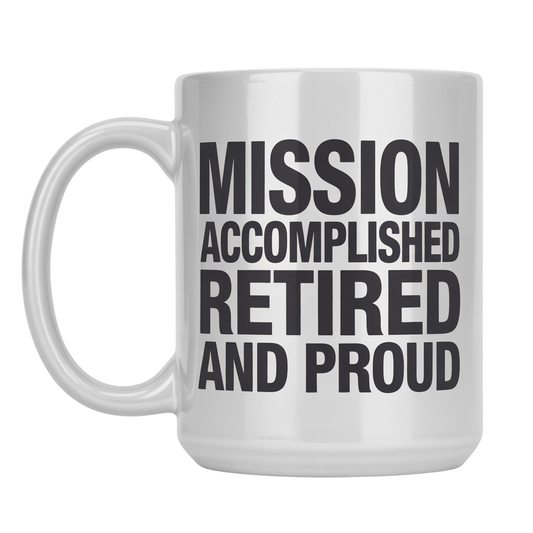 Front view of a white ceramic coffee mug with 'Mission Accomplished – Retired and Proud' text, ideal military retirement gift for women.