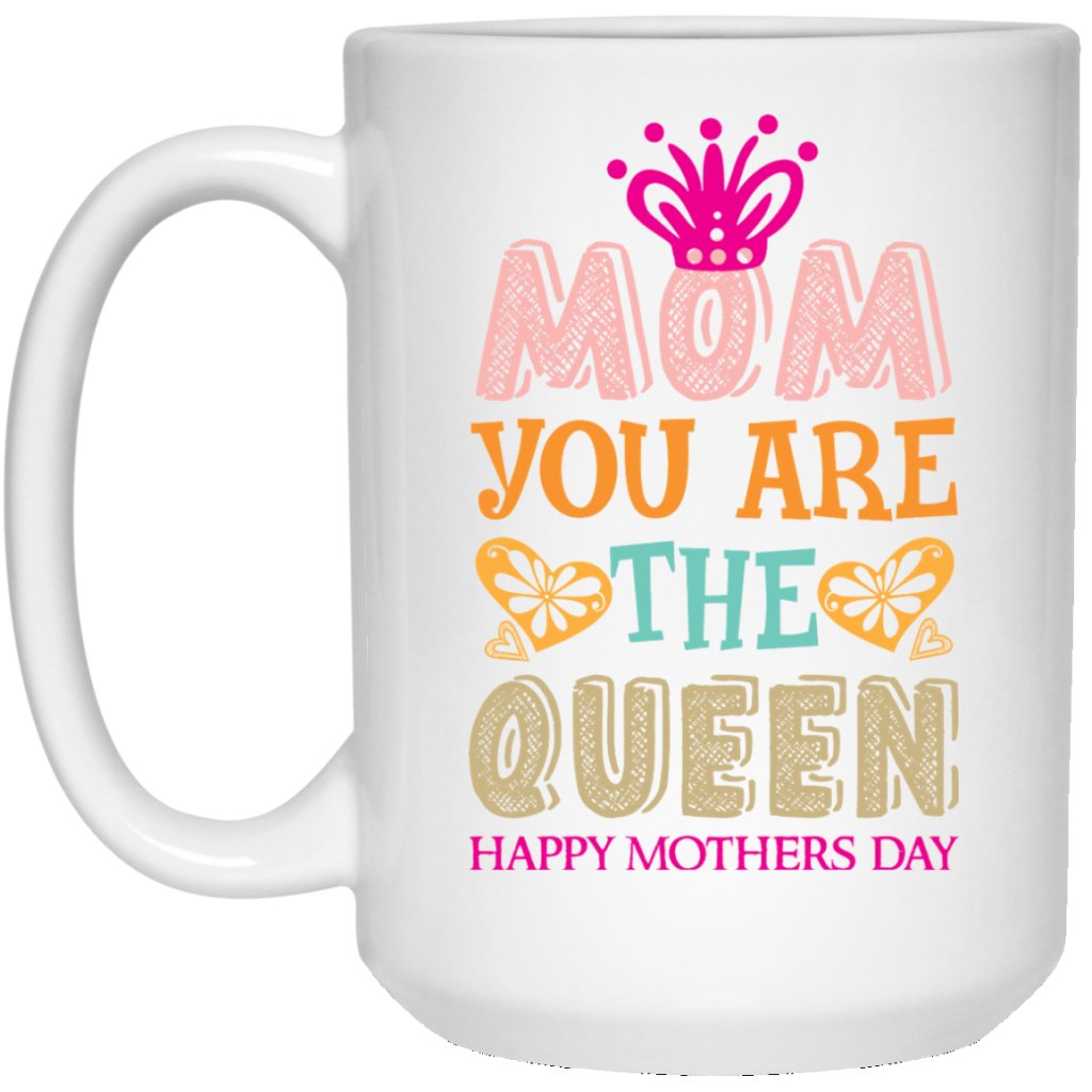"Mom you are the Queen" Coffee mug - UniqueThoughtful