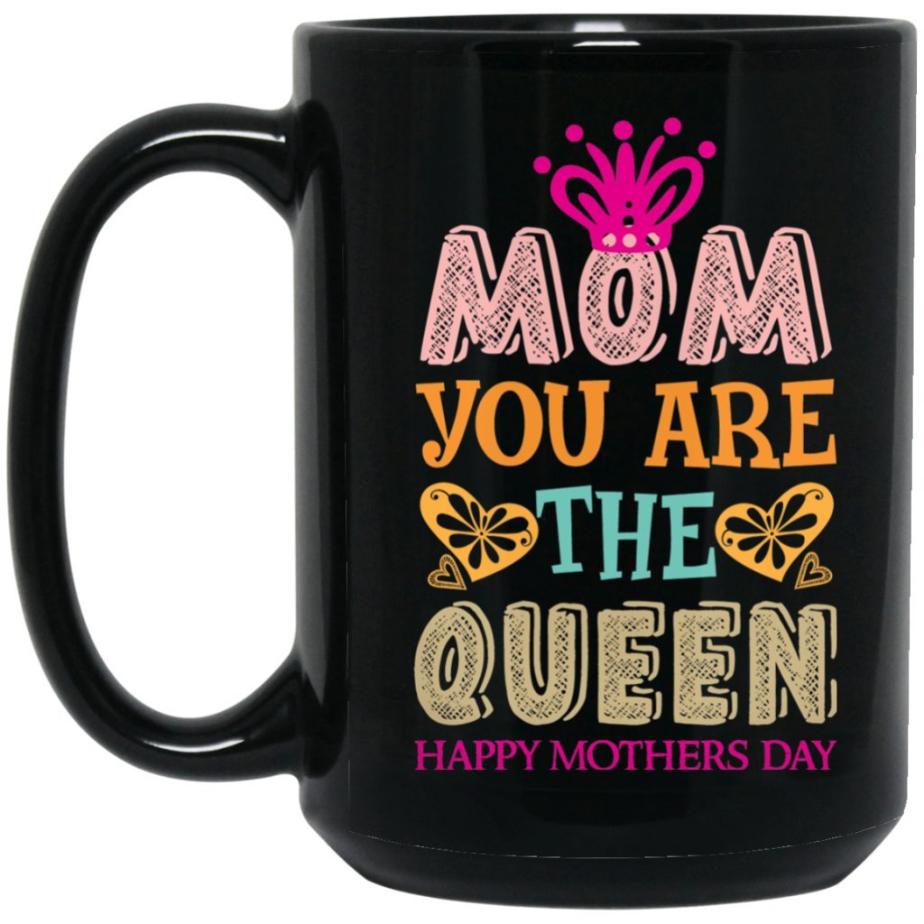 "Mom you are the Queen" Coffee mug - Uniquethoughtful