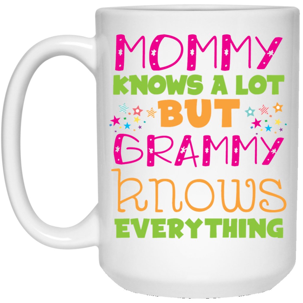 "Mommy knows a lot but grammy knows everything" Coffee Mug - Uniquethoughtful