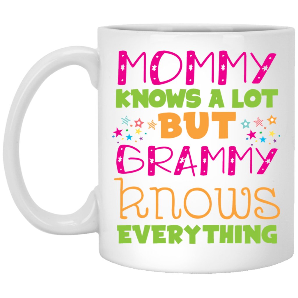 "Mommy knows a lot but grammy knows everything" Coffee Mug - Uniquethoughtful