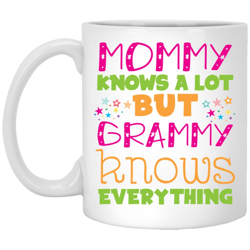 "Mommy knows a lot but grammy knows everything" Coffee Mug - UniqueThoughtful