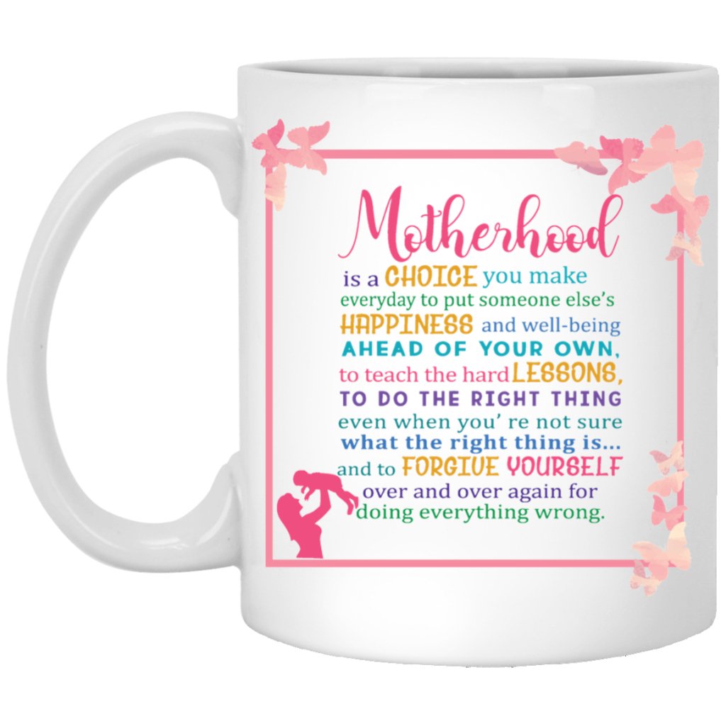 “Motherhood is a choice you make every day to put up someone.....” Coffee mug - Uniquethoughtful