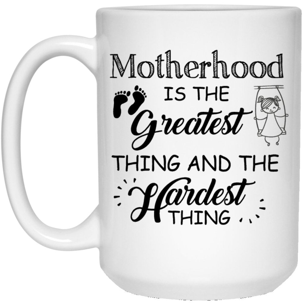 "Motherhood Is The Greatest Thing And The Hardest Thing" Coffee Mug - Uniquethoughtful