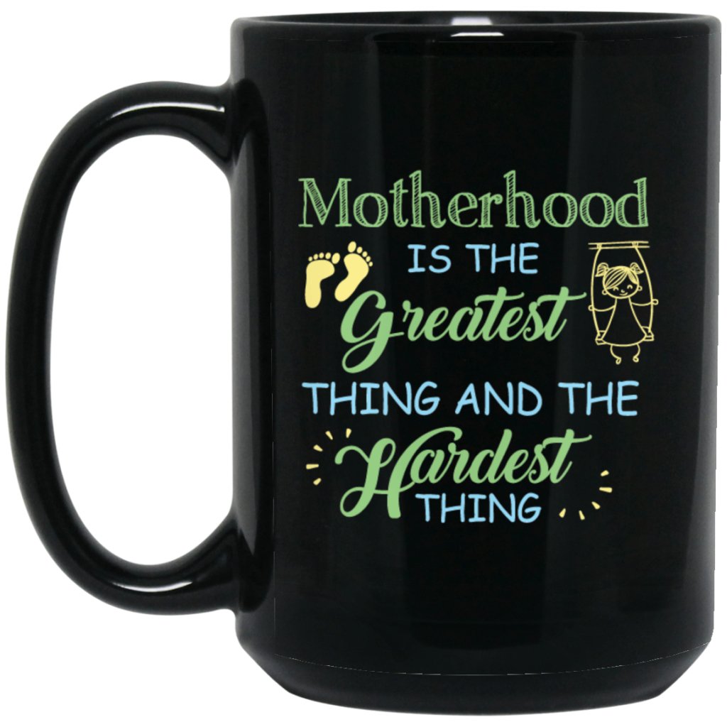 "Motherhood Is The Greatest Things And The Hardest Things" Coffee Mug (Black) - Uniquethoughtful