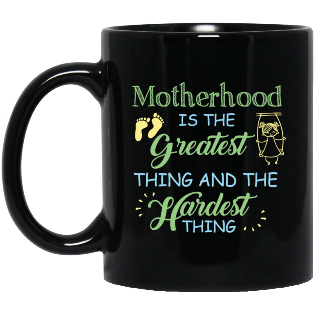 "Motherhood Is The Greatest Things And The Hardest Things" Coffee Mug (Black) - Uniquethoughtful