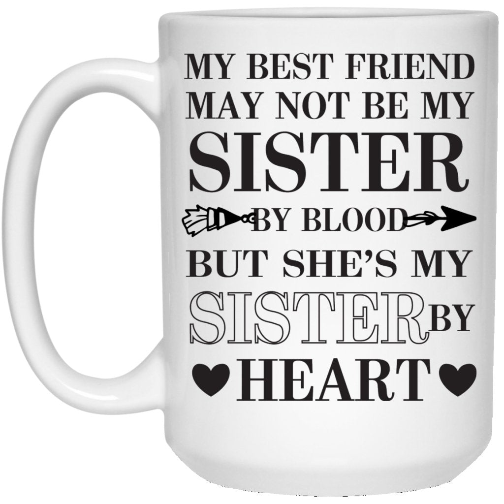 "My Best Friend May Not Be My Sister" Coffee Mug - UniqueThoughtful