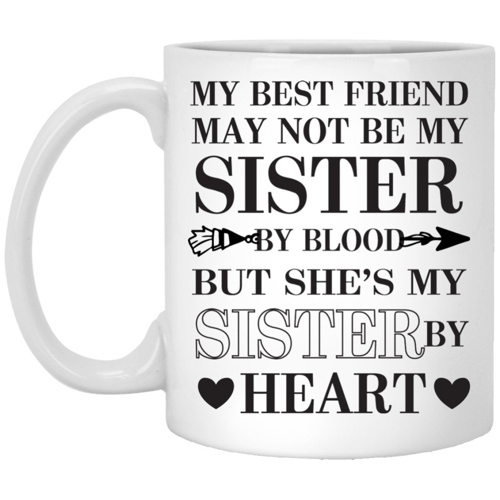 "My Best Friend May Not Be My Sister" Coffee Mug - UniqueThoughtful