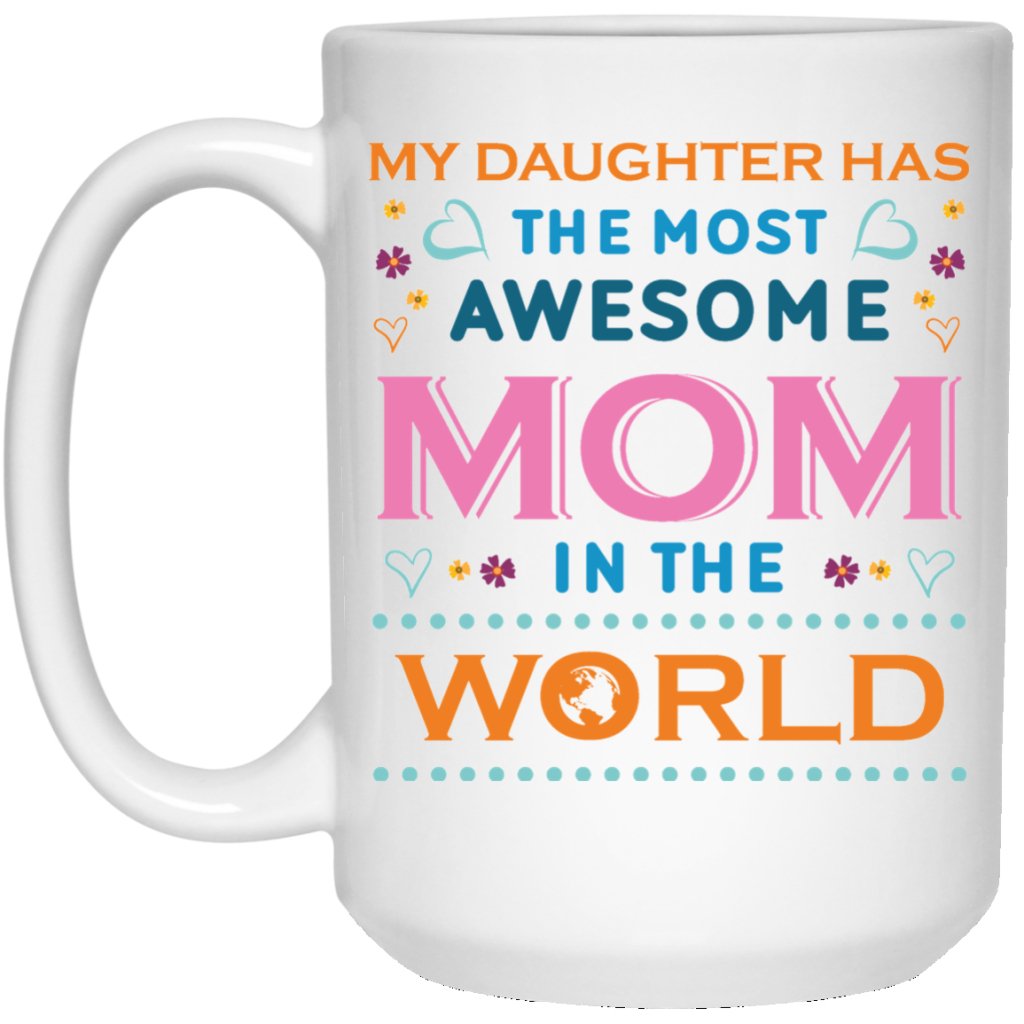 "My Daughter Has The Most AWESOME Mom In The World" Coffee Mug - Uniquethoughtful