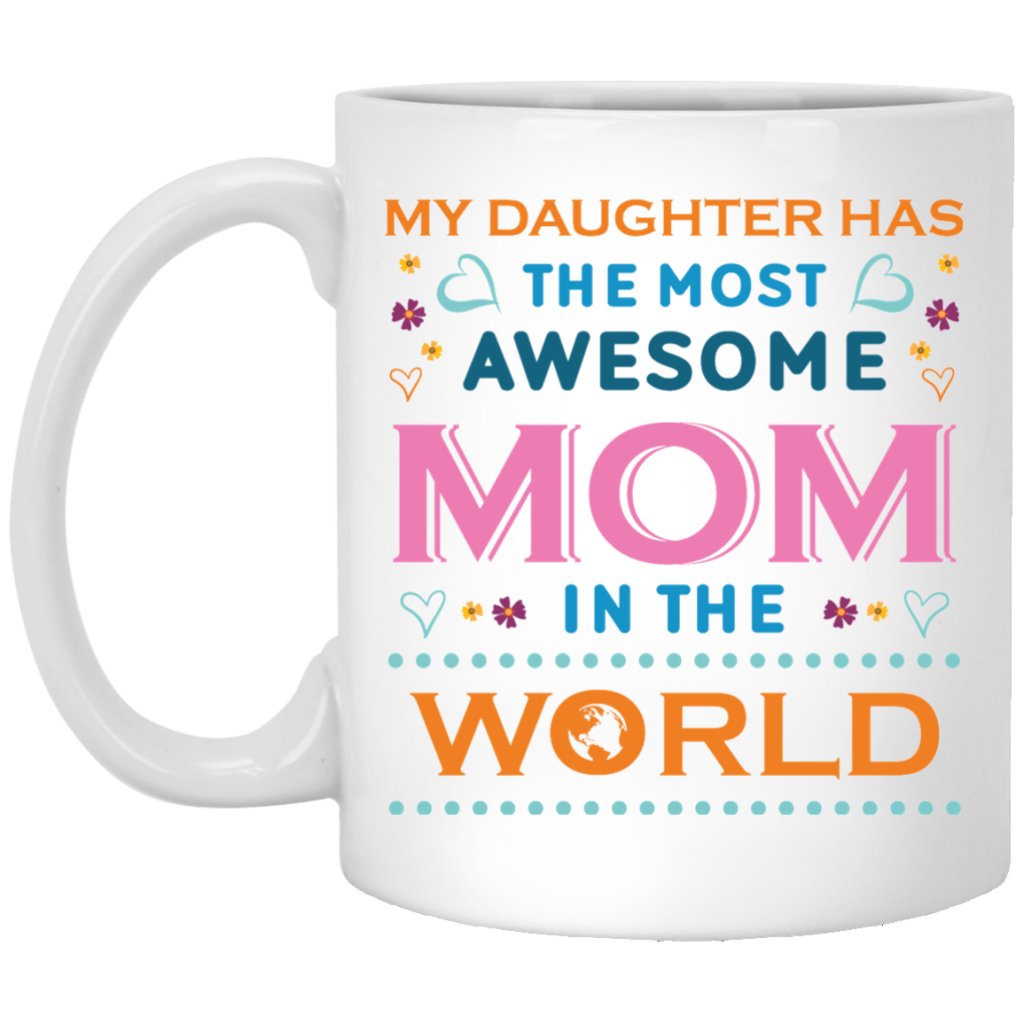 "My Daughter Has The Most AWESOME Mom In The World" Coffee Mug - Uniquethoughtful