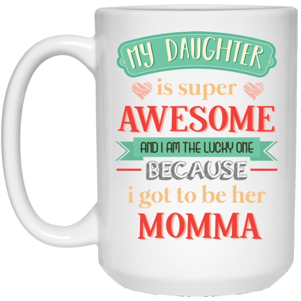 "My daughter is super awesome......." Coffee Mug - UniqueThoughtful