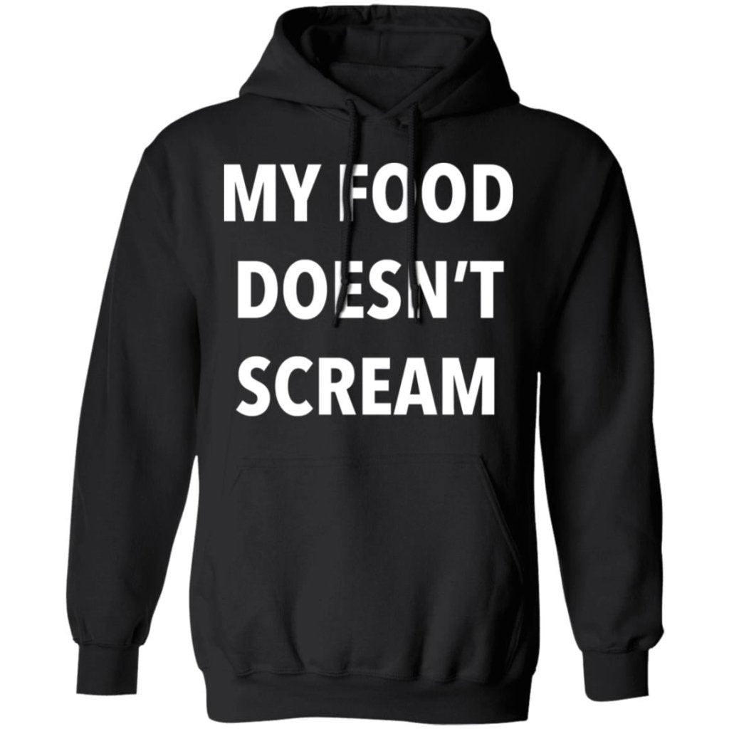 My Food Doesn't Scream - T shirt & Hoodie - Uniquethoughtful