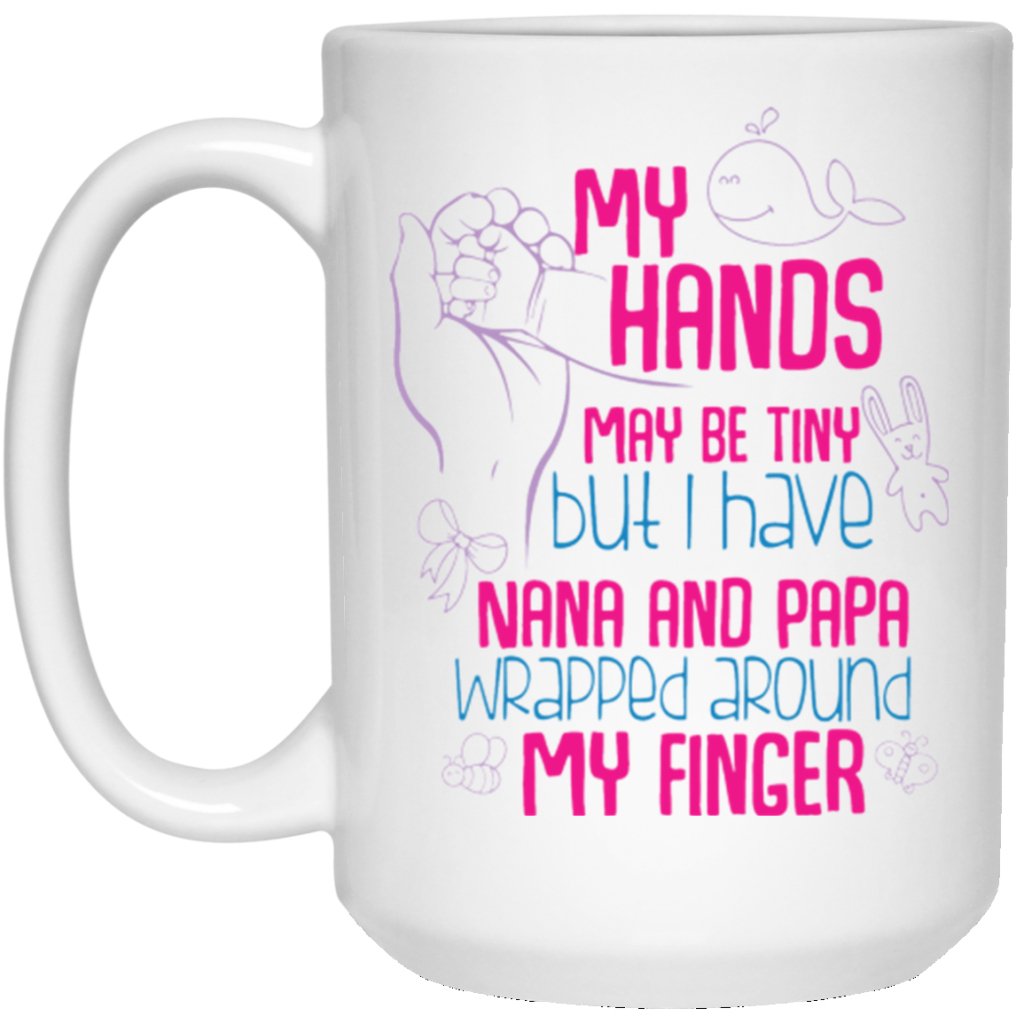 "My Hand May Be Tiny, But I Have Nana And Papa Wrapped Around Your Finger" Coffee Mug - Uniquethoughtful