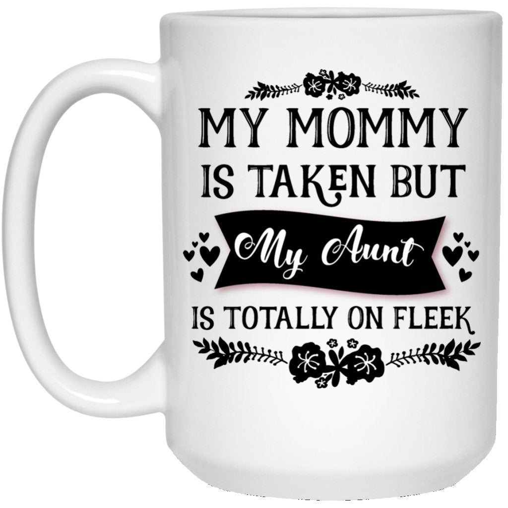 "My Mommy Is Taken, But My Aunt Is Totally On Fleek" Coffee Mug - UniqueThoughtful