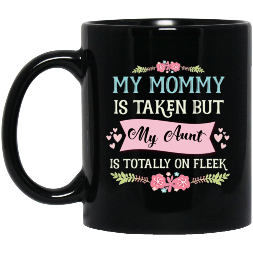 "My Mommy Is Taken, But My Aunt Is Totally On Fleek" Coffee Mug (Black) - UniqueThoughtful