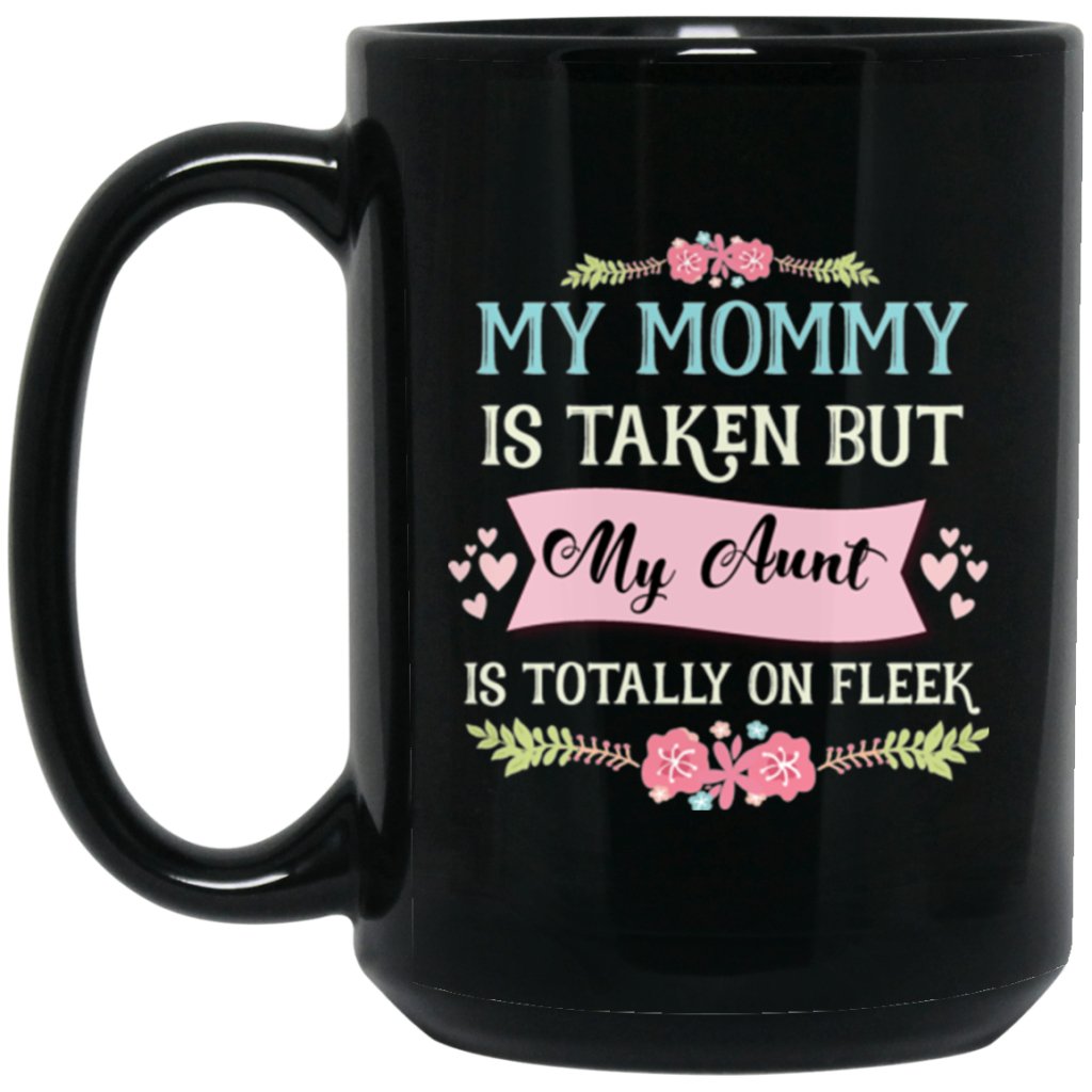 "My Mommy Is Taken, But My Aunt Is Totally On Fleek" Coffee Mug (Black) - Uniquethoughtful