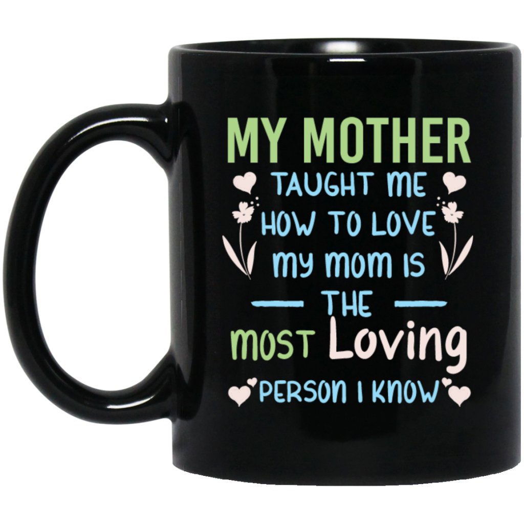 "My Mother Taught Me How To Love" Coffee Mug (Black) - UniqueThoughtful