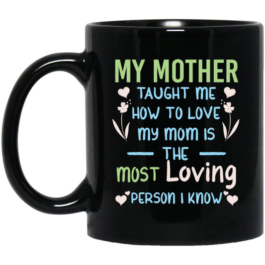 "My Mother Taught Me How To Love" Coffee Mug (Black) - UniqueThoughtful