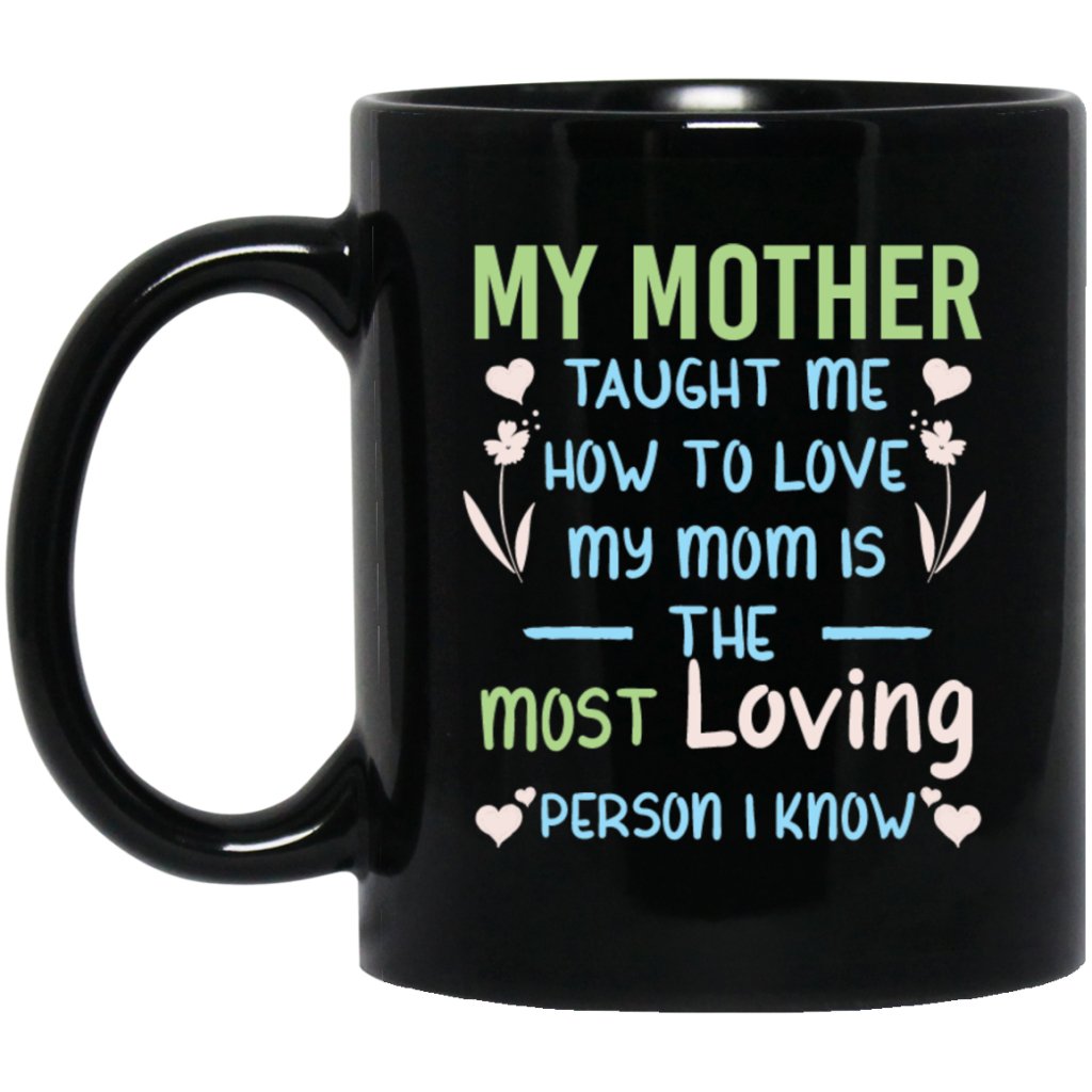 "My Mother Taught Me How To Love" Coffee Mug (Black) - Uniquethoughtful