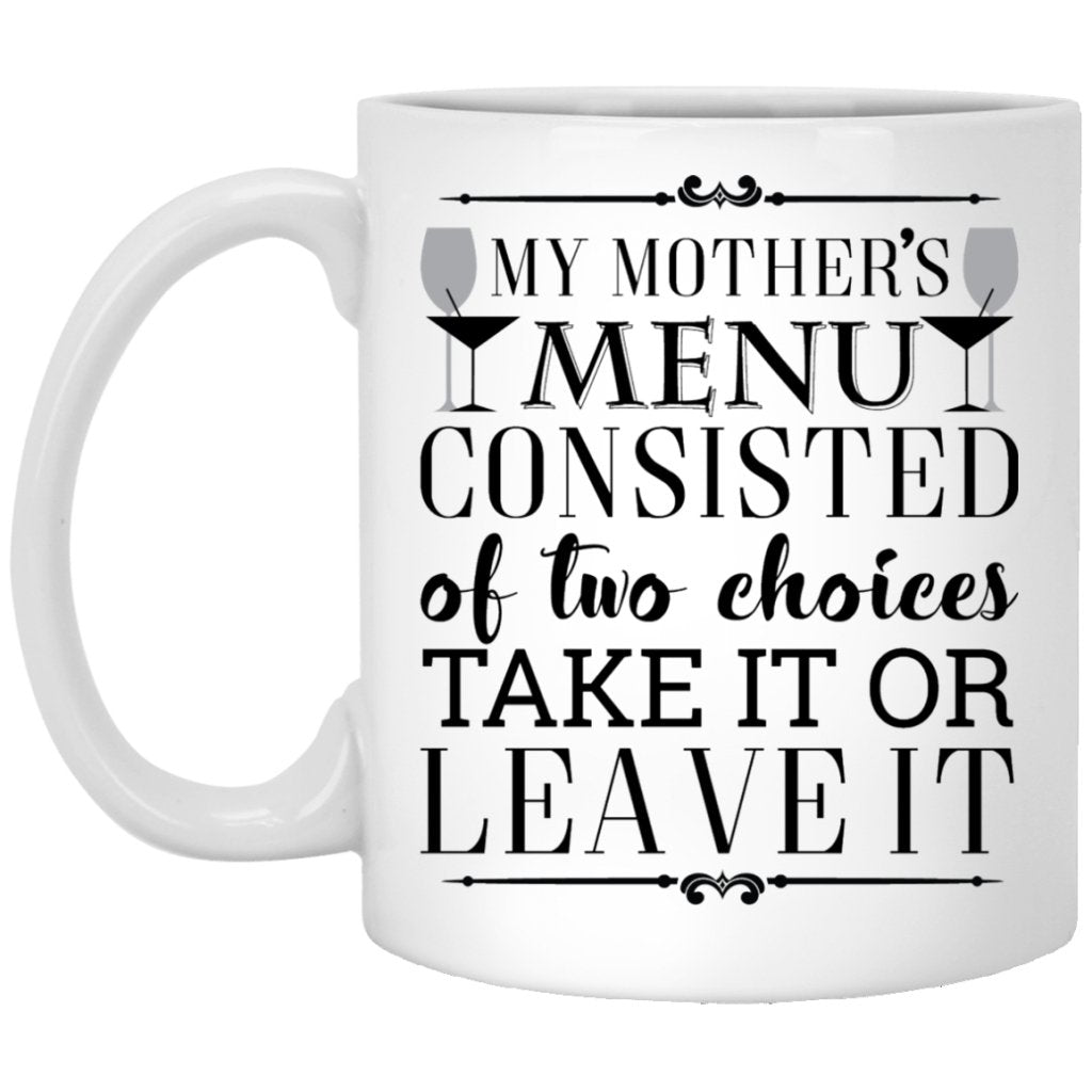 “My mother’s menu consisted of two choices take it or leave it” Coffee mugs - UniqueThoughtful