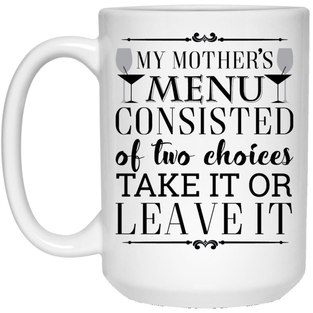 “My mother’s menu consisted of two choices take it or leave it” Coffee mugs - UniqueThoughtful
