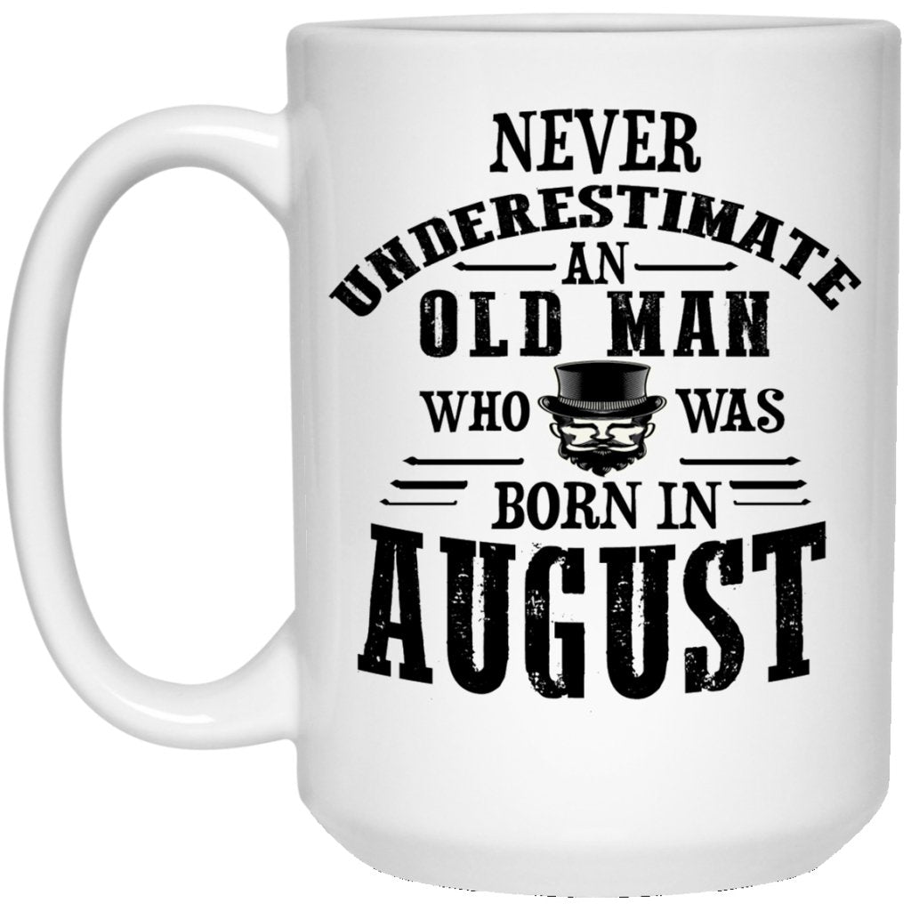 "Never Underestimate an Old Man Who Was Born In August" Coffee Mug - Uniquethoughtful