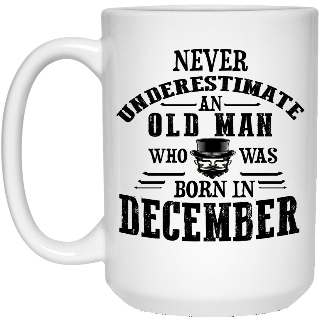 "Never Underestimate an Old Man Who Was Born In December" Coffee Mug - UniqueThoughtful