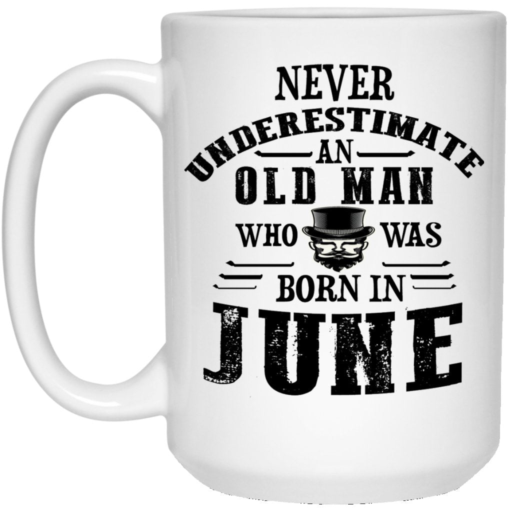 "Never Underestimate an Old Man Who Was Born In June" Coffee Mug - UniqueThoughtful