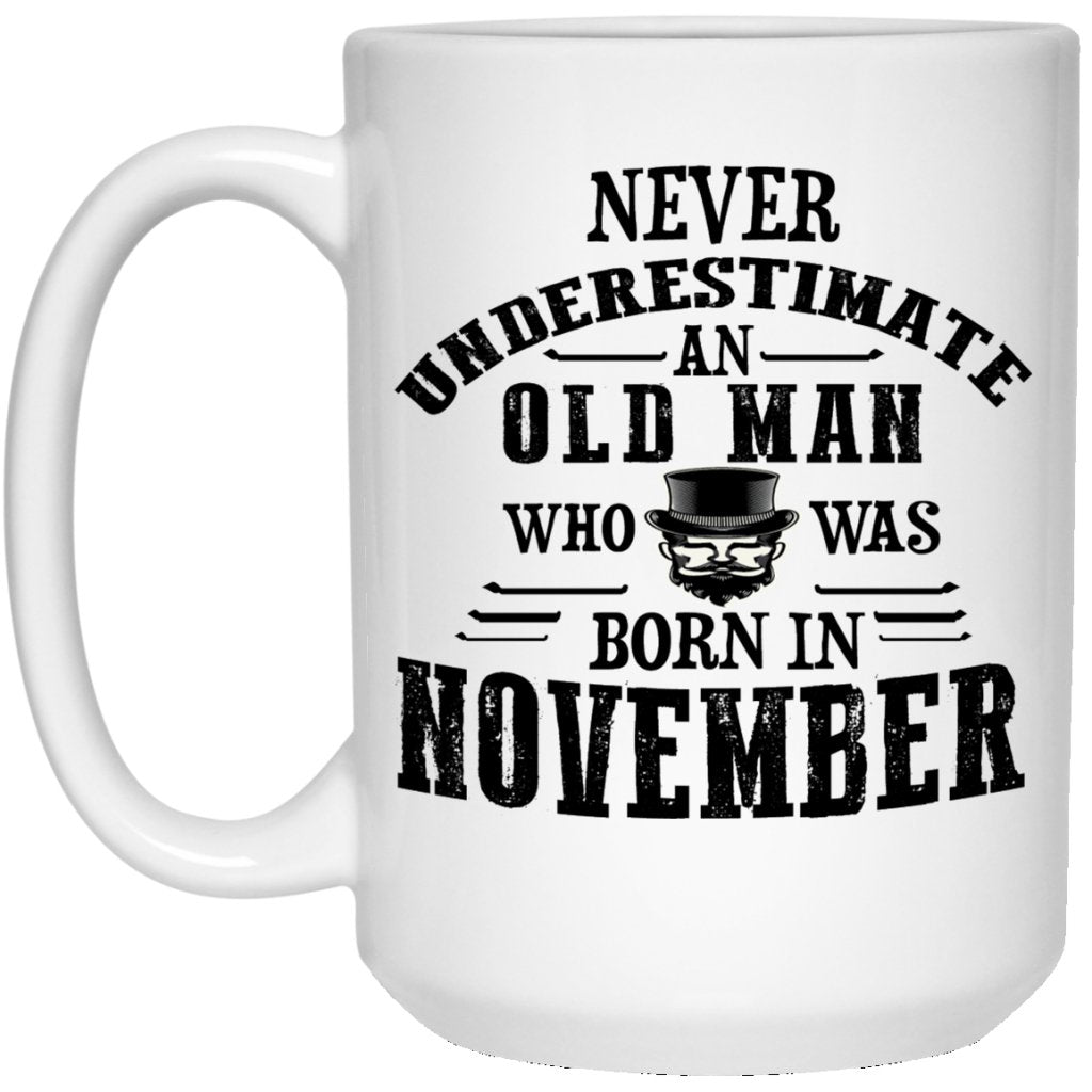 "Never Underestimate an Old Man Who Was Born In November" Coffee Mug - UniqueThoughtful