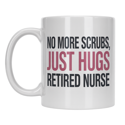 Front view of a white ceramic coffee mug with 'No More Scrubs, Just Hugs – Retired Nurse' text, ideal nurse retirement gift.